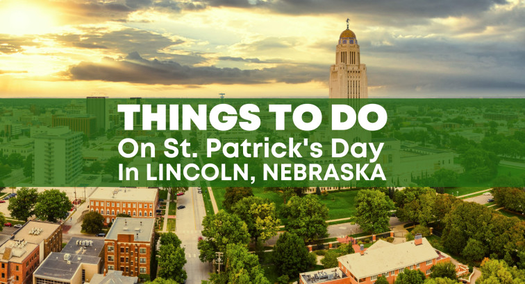 Lincoln to Celebrate the Luck of the Irish: St Patty’s Day Events 2022